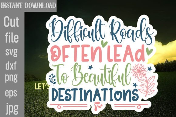 Difficult Roads Often Lead to Beautiful