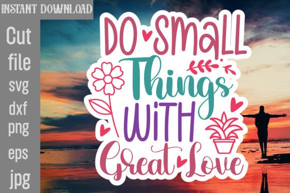 Do Small Things with Great Love SVG Cut: A Designer's Review