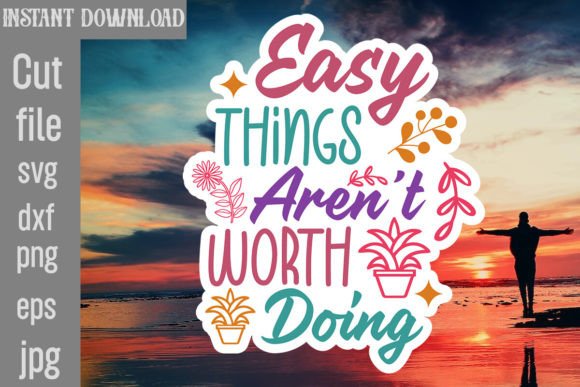 Easy Things Aren t Worth Doing SVG Cut F