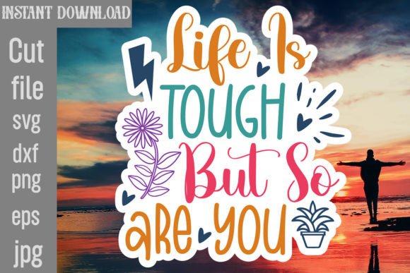 Life is Tough but so Are You SVG Cut Fil Review