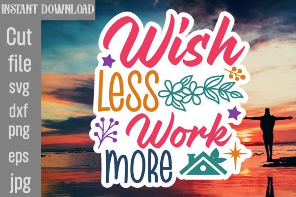 Wish Less Work More SVG Cut File Review